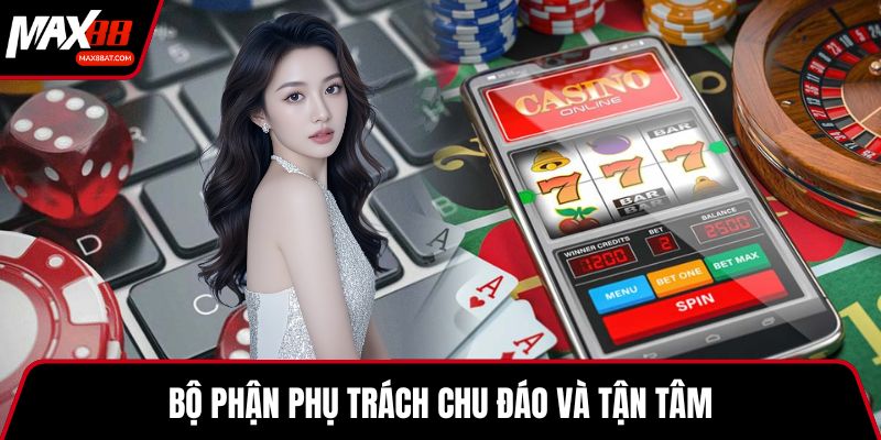 Bộ phận phụ trách chu đáo và tận tâm
