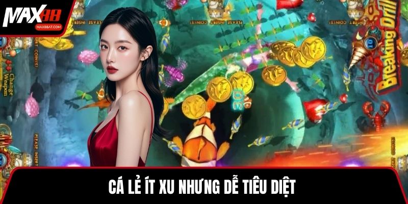 Cá lẻ ít xu nhưng dễ tiêu diệt 