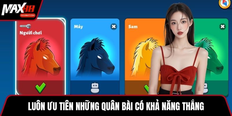 Luôn ưu tiên những quân bài có khả năng thắng