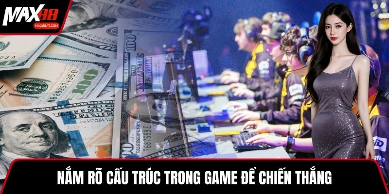 Nắm rõ cấu trúc trong game để chiến thắng